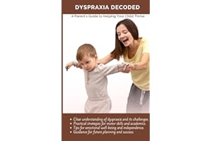 Dyspraxia Decoded: A Parent’s Guide to Helping Your Child Thrive: Practical strategies for motor skills and academics achieve