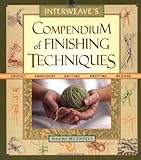 Interweave's Compendium of Finishing Techniques by Naomi McEneely