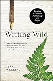 Writing Wild: Forming a Creative Partnership with Nature by Tina Welling