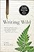Writing Wild: Forming a Creative Partnership with Nature by Tina Welling