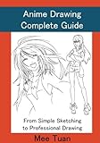 Anime Drawing Complete Guide: From Simple Sketching to Professional Drawing (Anime and Manga Drawing Lessons) (Volume 1) by