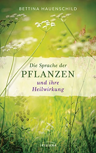 Die Sprache der Pflanzen und ihre Heilwirkung (German Edition)