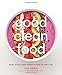 Good Clean Food: Super Simple Plant-Based Recipes for Every Day
