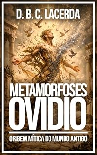 Livro Metamorfoses, de Ovídio: A origem mítica do mundo antigo (Literatura da mitologia grega em tradução fiel Livro 14)