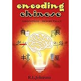 Encoding Chinese: Learn Chinese using powerful Association Techniques and the Memory Palace
