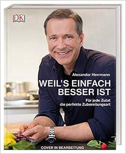 Weil's einfach besser ist: Für jede Zutat die perfekte Zubereitungsart