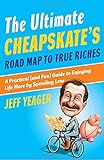 The Ultimate Cheapskate's Road Map to True Riches: A Practical (and Fun) Guide to Enjoying Life More by Spending Less