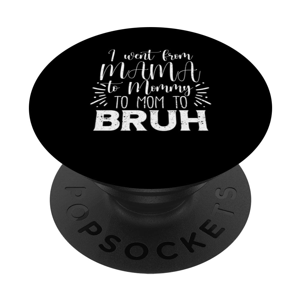 I Went From Mama To Mommy To Mom To Bruh Mother's Day Funny PopSockets Swappable PopGrip