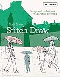 Stitch Draw: Design and Techniques for Figurative Stitching by Rosie James