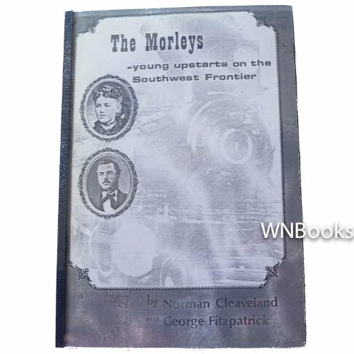 The Morleys: Young Upstarts on the Southwest Frontier