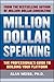 Million Dollar Speaking: The Professional's Guide to Building Your Platform