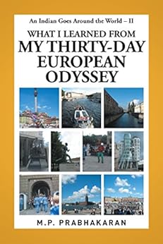 An Indian Goes Around the World â Ii: What I Learned from My Thirty-Day European Odyssey by [Prabhakaran, M.P.]