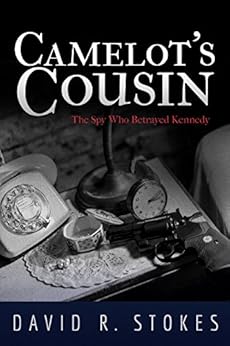 Camelot S Cousin The Spy Who Betrayed Kennedy Kindle Edition By David R Stokes Mystery