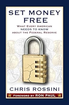Set Money Free: What Every American Needs To Know About The Federal Reserve by [Rossini, Chris]