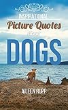 Dog Quotes: Inspirational Picture Quotes about Dogs (Leanjumpstart Life Series Book 12) by Aileen Rupp, Gabi Rupp