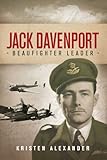 Jack Davenport: Beaufighter Leader by Kristen Alexander