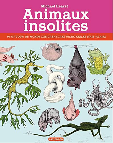 Animaux insolites : Petit tour du monde des créatures incroyables mais vraies by Michael Hearst