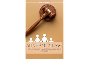 AI in Family Law: A Solo Attorney's Guide to Streamlining Processes (The AI Blueprints Book 1)