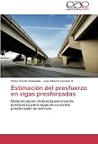 Image de Estimación del presfuerzo en vigas presforzadas: Determinación indirecta del nivel de presfuerzo para vigas de concreto presforzado en servicio (Spa