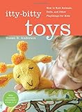 Itty-Bitty Toys: How to Knit Animals, Dolls, and Other Playthings for Kids by Susan B. Anderson (2009-10-05)