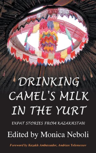 Download Drinking Camel's Milk in the Yurt - Expat Stories from Kazakhstan