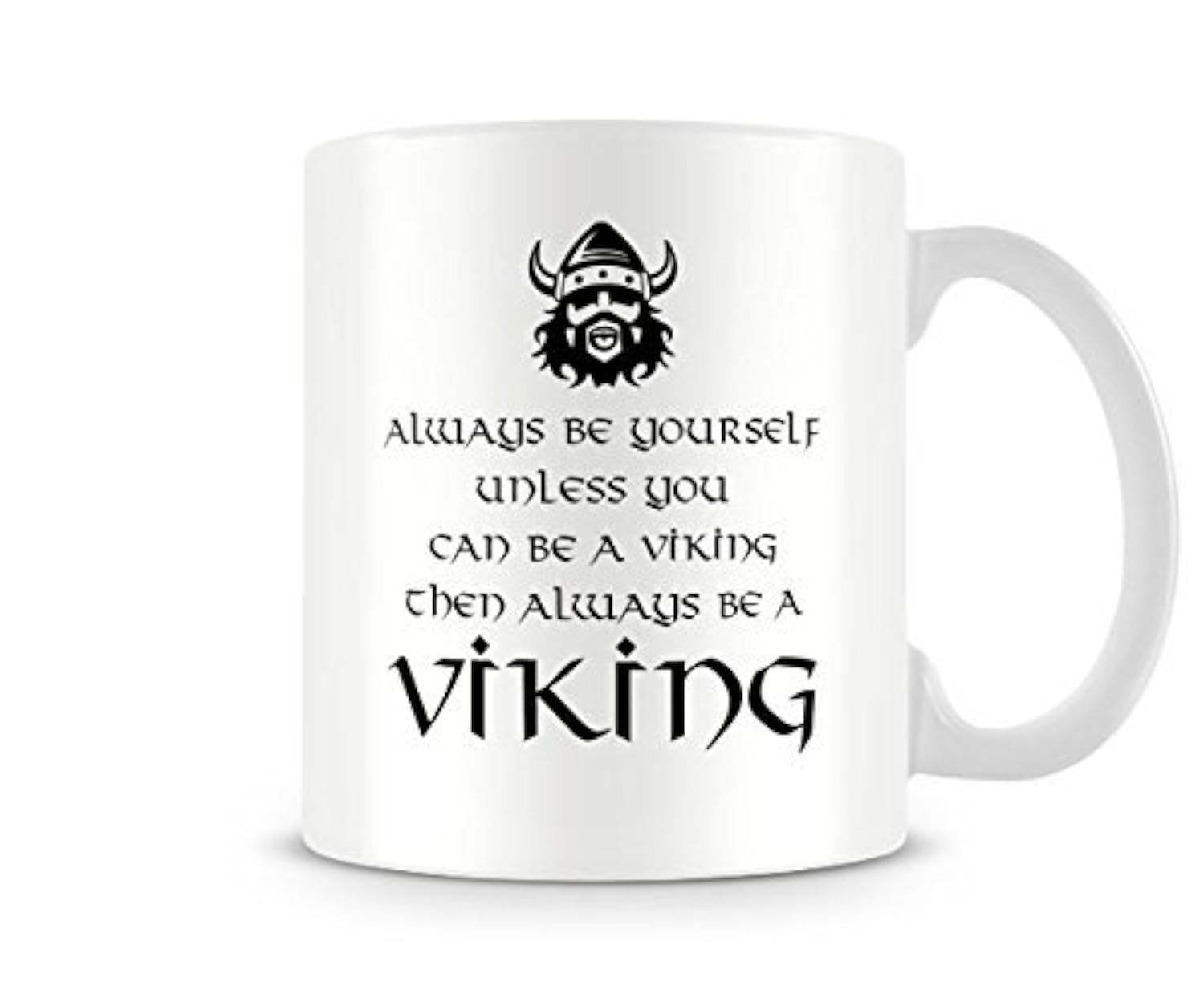Behind The Glass - Always Be Yourself... Viking - Printed Funny Mug - Great Gift/Present Idea, Ceramic, 11fl.oz.