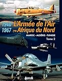 The French Air Force in North Africa: Volume 2: Morocco - Algeria - Tunisia - 1940-1967 (French Edit by 