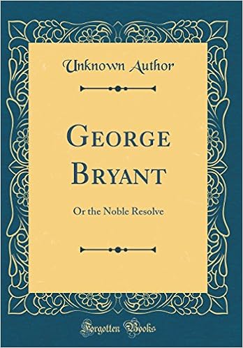 George Bryant Or The Noble Resolve Classic Reprint