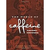 The World of Caffeine: The Science and Culture of the World's Most Popular Drug