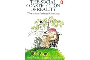 The Social Construction of Reality: A Treatise in the Sociology of Knowledge (Penguin Social Sciences)