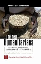 The New Humanitarians: Inspiration, Innovations, and Blueprints for Visionaries, Volume 1, Changing Global Health Inequities (Social and Psychological Issues: Challenges and Solutions)