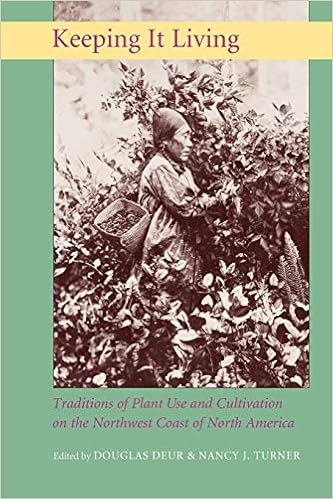 Keeping It Living Traditions Of Plant Use And Cultivation On The Northwest Coast Of North America Deur Douglas Turner Nancy J 9780295985657 Books Amazon Ca