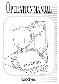 Brother PE 300S Embroidery Machine Owners Instruction