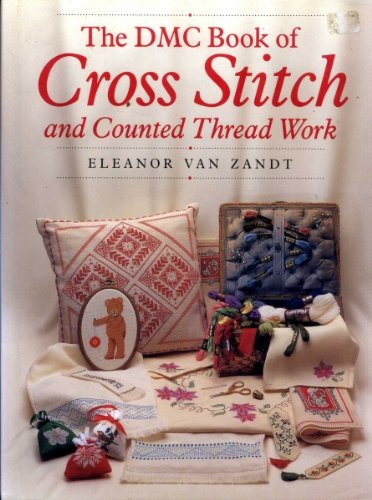 The DMC Book of Cross Stitch and Counted Thread Work by Eleanor van Zandt