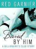 Bared by Him: A Billionaire's Club Story (The Billionaire's Club Book 5)