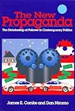 The New Propaganda : The Dictatorship of Palaver in Contemporary Politics, Combs, James and Nimmo, Dan, 0801305071