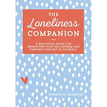The Loneliness Companion: A Practical Guide for Improving Your Self-Esteem and Finding Comfort in Yourself The Loneliness Companion: A Practical Guide for Improving Your Self-Esteem and Finding Comfort in Yourself