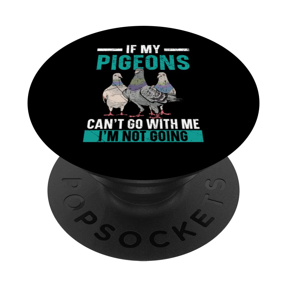 If My Pigeons Can't Go With Me I'm Not Going Ornithology PopSockets Swappable PopGrip