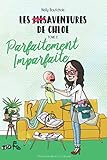 Les mésaventures de Chloé: Parfaitement imparfaite (French Edition) by 