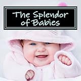 Image de The Splendor of Babies: A Picture Book for Seniors, Adults with Alzheimer's and Others (Picture Books for Seniors, Alzheimer's Patients, Adults with .