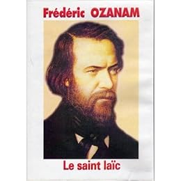 Frédéric OZANAM - Le Saint laïc