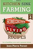 Kitchen Sink Farming Volume 4: Recipes: Home Grown
