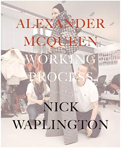 Alexander McQueen: Working Process - Photographs by Nick Waplington