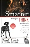Smarter Than You Think: A Revolutionary Approach to Teaching and Understanding Your Dog in Just a Fe by Paul Loeb, Suzanne Hlavacek