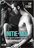 Initie-moi : Mes jours contre tes nuits by Liv Stone