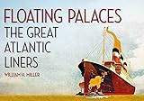 Floating Palaces: The Great Atlantic Liners by 