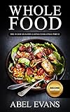 Whole: The 30 Day Whole Food Diet Cookbook PART II (The Healthy Whole Foods Eating Challenge - 120+ Approved Recipes & 1 month Meal Plan for Rapid Weight Loss)