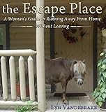 the Escape Place: A Woman's Guide to Running Away from Home Without Leaving by 