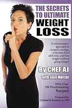 The Secrets to Ultimate Weight Loss: A revolutionary approach to conquer cravings, overcome food addiction,  and lose weight without going hungry