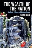 Cairns Craig, "The Wealth of the Nation: Scotland, Culture and Independence" (Edinburgh UP, 2018)